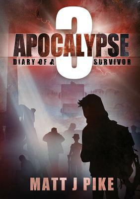 Apocalypse: Diary of Survivor 3 by Matt J. Pike