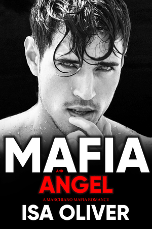 Mafia And Angel Marchiano Mafia Romance: Book 1 by Isa Oliver