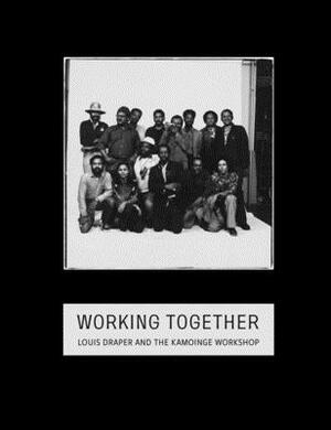 Working Together: Louis Draper and the Kamoinge Workshop by Sarah Eckhardt