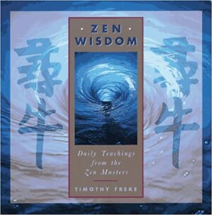 Zen Wisdom: Daily Teachings from the Zen Masters by Tim Freke