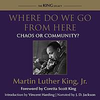 Where Do We Go from Here:  Chaos or Community? by Martin Luther King Jr.