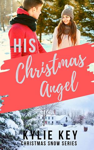 His Christmas Angel: A Sweet YA Holiday Romance by Kylie Key