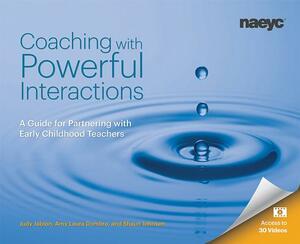 Coaching with Powerful Interactions: A Guide for Partnering with Early Childhood Teachers by Judy Jablon, Shaun Johnsen, Amy Laura Dombro