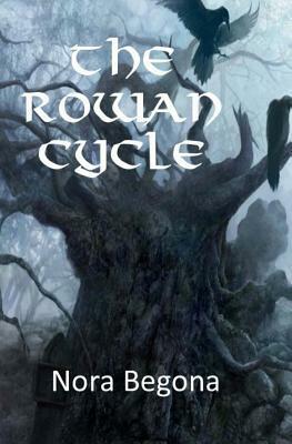 The Rowan Cycle by Nora Begona