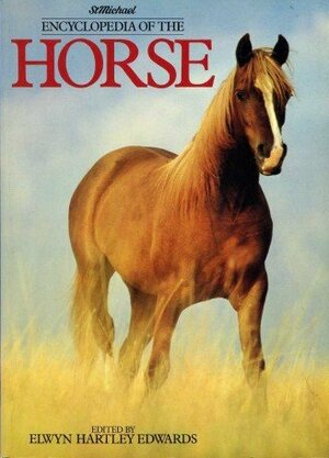 Encyclopedia Of The Horse by Elwyn Hartley Edwards