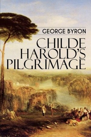 Childe Harold's Pilgrimage  by Lord George Gordon Byron