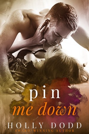 Pin Me Down by Holly Dodd