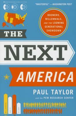 The Next America: Boomers, Millennials, and the Looming Generational Showdown by Pew Research Center, Paul Taylor