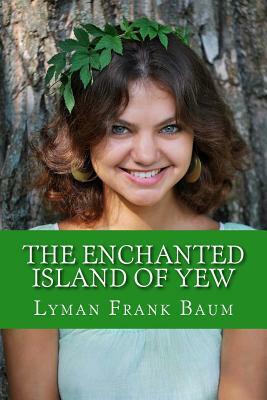 The Enchanted Island of Yew by L. Frank Baum