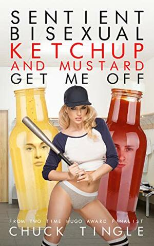 Sentient Bisexual Ketchup And Mustard Get Me Off by Chuck Tingle