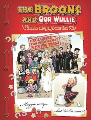 The Broons & Oor Wullie: Classic Comic Strips from the 70s by D.C. Thomson &amp; Company Limited