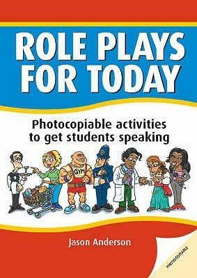 Role Plays For Today: Photocopiable Activities To Get Students Speaking by Jason Anderson