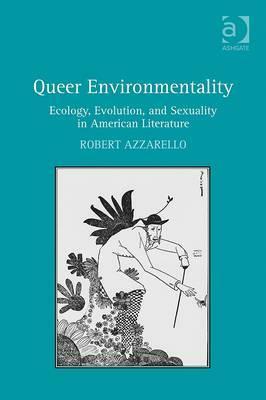 Queer Environmentality: Ecology, Evolution, and Sexuality in American Literature by Robert Azzarello