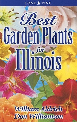 Best Garden Plants for Illinois by Don Williamson, William Aldrich