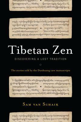 Tibetan Zen: Discovering a Lost Tradition by Sam Van Schaik