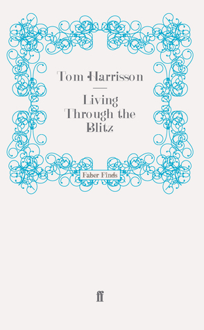 Living Through the Blitz by Tom Harrison