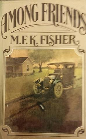 AMONG FRIENDS. by M.F.K. Fisher, M.F.K. Fisher