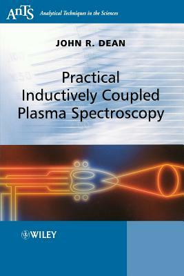 Practical Inductively Coupled Plasma Spectroscopy by John R. Dean
