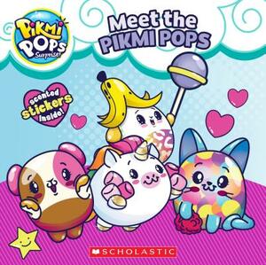 Meet the Pikmi Pops by Scholastic, Inc, Sydney Malone