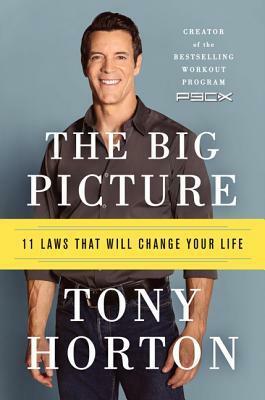 The Big Picture: 11 Laws That Will Change Your Life by Tony Horton