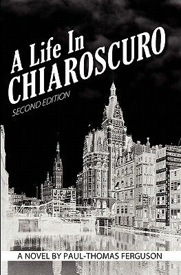 A Life in Chiaroscuro, 2nd Edition by Paul-Thomas Ferguson