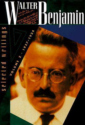 Walter Benjamin: Selected Writings, Volume 2, 1927-1934 (Walter Benjamin) by Howard Eiland, Michael W. Jennings, Walter Benjamin