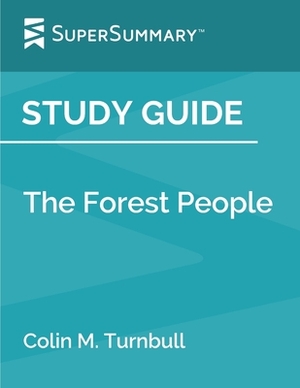 Study Guide: The Forest People by Colin M. Turnbull (SuperSummary) by SuperSummary