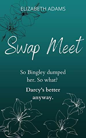 Swap Meet: A Modern Pride and Prejudice Comedy by Elizabeth Adams