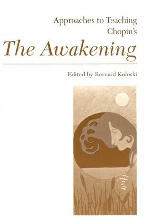 Approaches to Teaching Chopin's the Awakening by Bernard Koloski