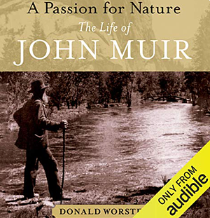 A Passion for Nature: The Life of John Muir by Donald Worster