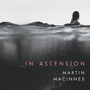 In Ascension by Martin MacInnes