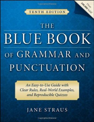 The Blue Book of Grammar and Punctuation: An Easy-to-Use Guide with Clear Rules, Real-World Examples, and Reproducible Quizzes by Jane Straus