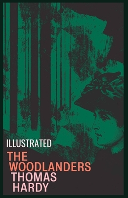 The Woodlanders: Illustrated by Thomas Hardy