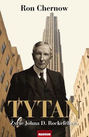 Tytan. Życie Johna D. Rockefellera by Ron Chernow, Krzysztof Obłucki