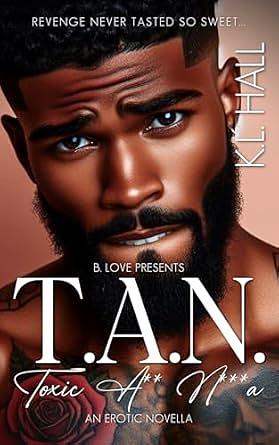 T.A.N. (Toxic A*s N***a): An Erotic Novella by K.L. Hall