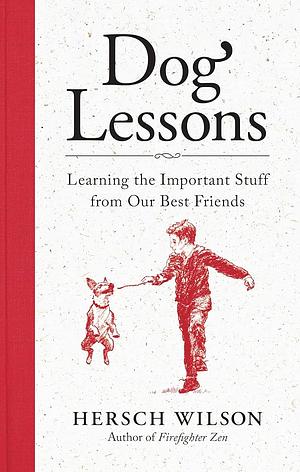 Dog Lessons: Learning the Important Stuff from Our Best Friends by Hersch Wilson