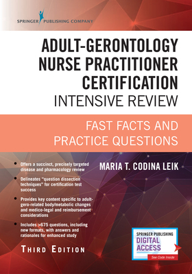 Adult-Gerontology Nurse Practitioner Certification Intensive Review: Fast Facts and Practice Questions (Book + Digital Access) by Maria T. Codina Leik