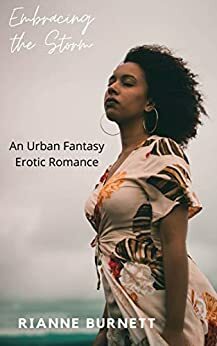 Embracing the Storm: An Urban Fantasy Erotic Romance by Rianne Burnett