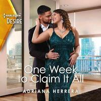 One Week to Claim It All by Adriana Herrera