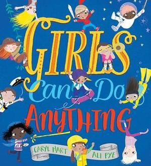 Girls Can Do Anything by Ali Pye, Caryl Hart