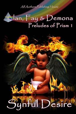 Alan, Fay & Demona: Preludes of Prism Book 1 by Synful Desire, All Authors Publishing House