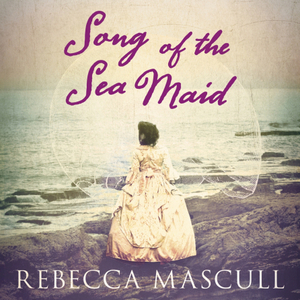 Song of the Sea Maid by Rebecca Mascull