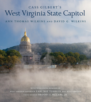 Cass Gilbert's West Virginia State Capitol by David G. Wilkins, Ann Wilkins