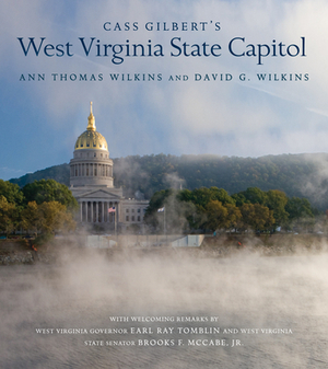 Cass Gilbert's West Virginia State Capitol by Ann Wilkins, David G. Wilkins