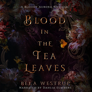 Blood in the Tea Leaves by Beka Westrup