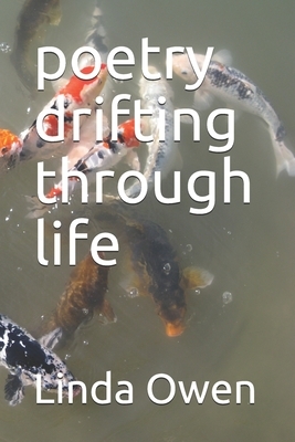 poetry drifting through life by Linda Owen