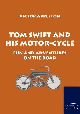 Tom Swift and His Motor-Cycle by Victor II Appleton