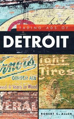 Fading Ads of Detroit by Robert C. Allen
