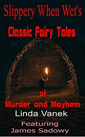 Slippery When Wet's Classic Fairy Tales of Murder and Mayhem by Linda Vanek