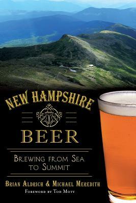 New Hampshire Beer: Brewing from Sea to Summit by Brian Aldrich, Michael Meredith